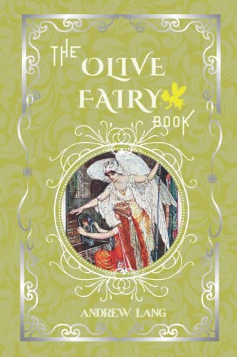 The Olive Fairy Book: By Andrew Lang Original Classic with Illustrated, Annotated Editor by Amanda Publishing The Olive Fairy Book: By Andrew Lang Original Classic with Illustrated, Annotated Editor by Amanda Publishing