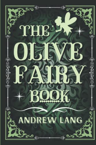 The Olive Fairy Book: By Andrew Lang Original Classic with Illustrated, Annotated by Trust Book The Olive Fairy Book: By Andrew Lang Original Classic with Illustrated, Annotated by Trust Book von Independently published