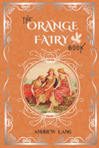 The Orange Fairy Book: By Andrew Lang Original Classic with Illustrated, Annotated Editor by Amanda Publishing
