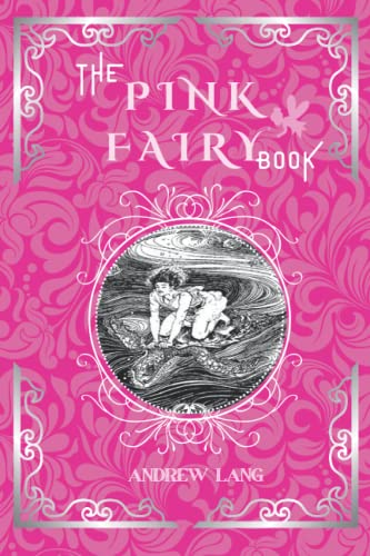 The Pink Fairy Book: By Andrew Lang Original Classic with Illustrated, Annotated Editor by Amanda Publishing