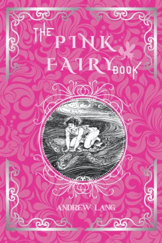 The Pink Fairy Book: By Andrew Lang Original Classic with Illustrated, Annotated Editor by Amanda Publishing The Pink Fairy Book: By Andrew Lang Original Classic with Illustrated, Annotated Editor by Amanda Publishing