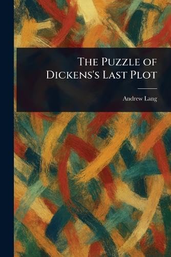 The Puzzle of Dickens's Last Plot The Puzzle of Dickens's Last Plot von Anson Street Press