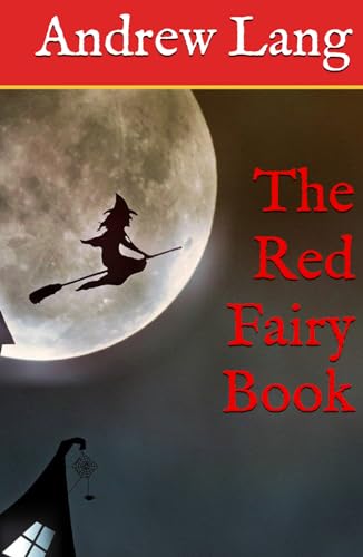 The Red Fairy Book: Classic Folklore, Fantasy and Adventure (Annotated)