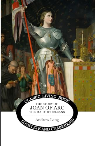 The Story of Joan of Arc, the Maid of Orleans von Living Book Press