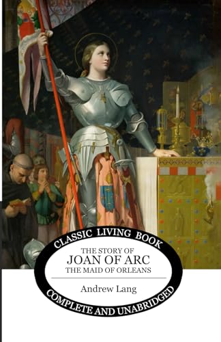 The Story of Joan of Arc, the Maid of Orleans