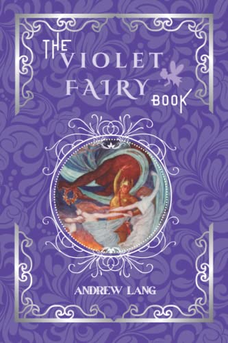 The Violet Fairy Book: By Andrew Lang Original Classic with Illustrated, Annotated Editor by Amanda Publishing The Violet Fairy Book: By Andrew Lang Original Classic with Illustrated, Annotated Editor by Amanda Publishing