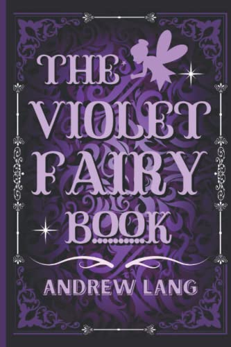 The Violet Fairy Book: By Andrew Lang Original Classic with Illustrated, Annotated by Trust Book The Violet Fairy Book: By Andrew Lang Original Classic with Illustrated, Annotated by Trust Book von Independently published