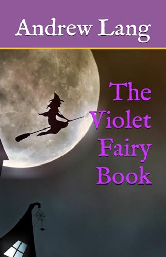 The Violet Fairy Book: Classic Folklore, Fantasy and Adventure (Annotated)
