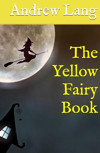 The Yellow Fairy Book: Classic Folklore, Fantasy and Adventure (Annotated)