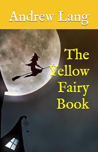 The Yellow Fairy Book: Classic Folklore, Fantasy and Adventure (Annotated)