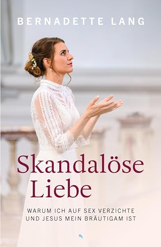 Skandalöse Liebe: Warum ich auf Sex verzichte und Jesus mein Bräutigam ist von fontis