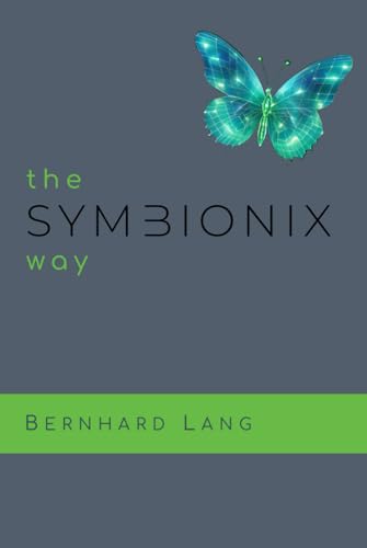 the SYMBIONIX way: Ein Praxisbuch über menschenzentriertes LeaderShip mit Sinn und Erfolg. von Independently published