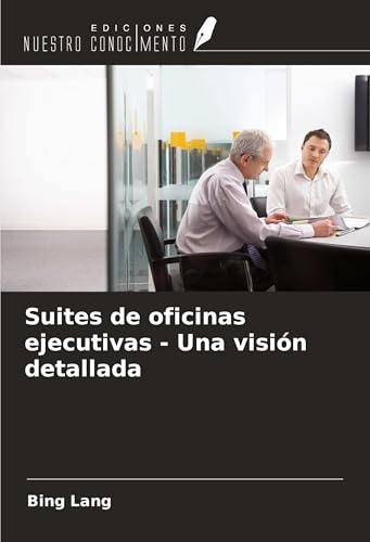 Suites de oficinas ejecutivas - Una visión detallada von Ediciones Nuestro Conocimiento