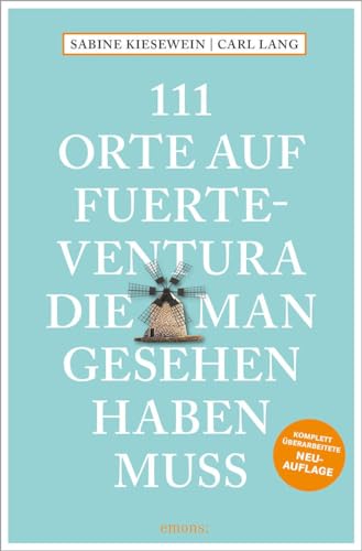 111 Orte auf Fuerteventura, die man gesehen haben muss: Reiseführer; Relaunch von Emons Verlag