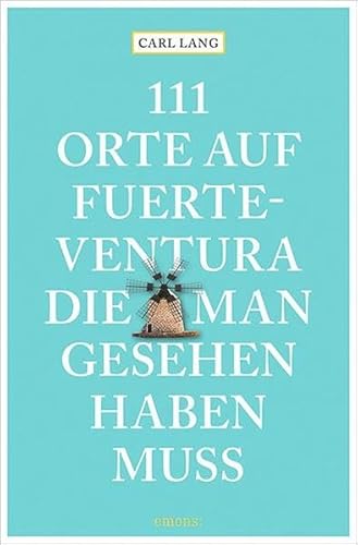 111 Orte auf Fuerteventura, die man gesehen haben muss: Reiseführer 111 Orte auf Fuerteventura, die man gesehen haben muss: Reiseführer