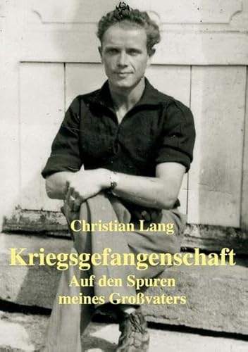 Kriegsgefangenschaft: Auf den Spuren meines Großvaters