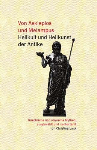 Von Asklepios und Melampus: Heilkult und Heilkunst der Antike von Autumnus Verlag