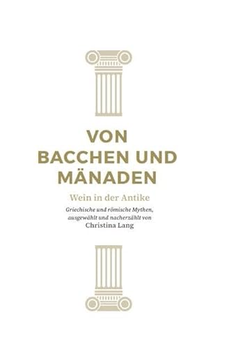 Von Bacchen und Mänaden: Wein in der Antike (Reihe Antike) von Autumnus Verlag