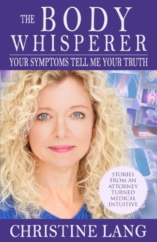 The Body Whisperer: Your Symptoms Tell Me Your Truth
