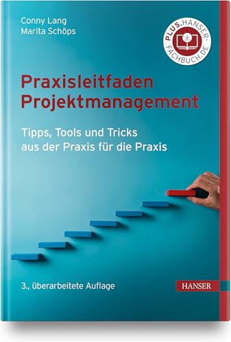 Praxisleitfaden Projektmanagement: Tipps, Tools und Tricks aus der Praxis für die Praxis