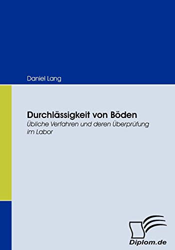 Durchlässigkeit von Böden. Übliche Verfahren und deren Überprüfung im Labor von Diplomica Verlag