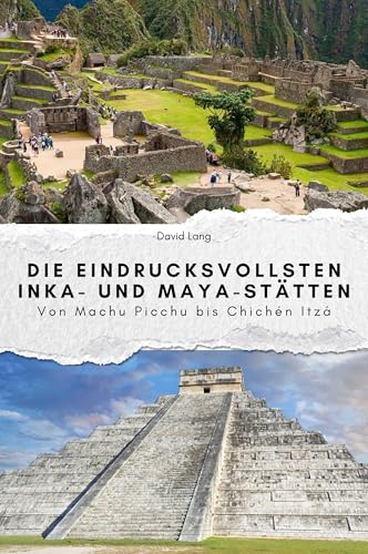 Die eindrucksvollsten Inka- und Maya-Stätten - Das perfekte Geschenk für Männer und Frauen zu Weihnachten und Geburtstag: Von Machu Picchu bis Chichen Itza von FlipFlop