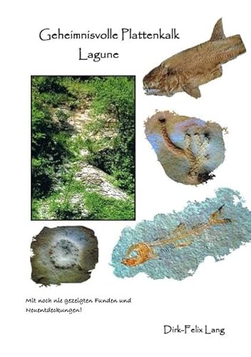 Geheimnisvolle Orte und ihre Funde / Geheimnisvolle Plattenkalk Lagune: Noch nie gezeigte Funde und Neuentdeckungen