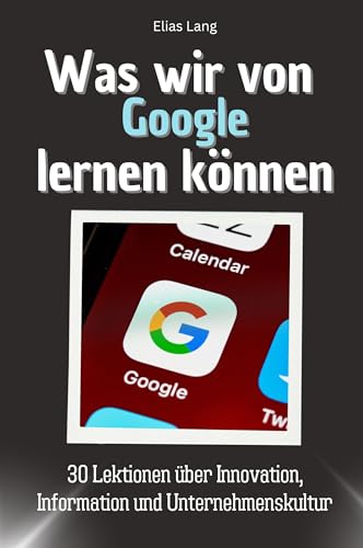 Was wir von Google lernen können - Das perfekte Geschenk für Weihnachten und Geburtstag für Männer, Frauen und Teenager: 30 Lektionen über Innovation, Information und Unternehmenskultur Was wir von Google lernen können - Das perfekte Geschenk für Weihnachten und Geburtstag für Männer, Frauen und Teenager: 30 Lektionen über Innovation, Information und Unternehmenskultur von FlipFlop