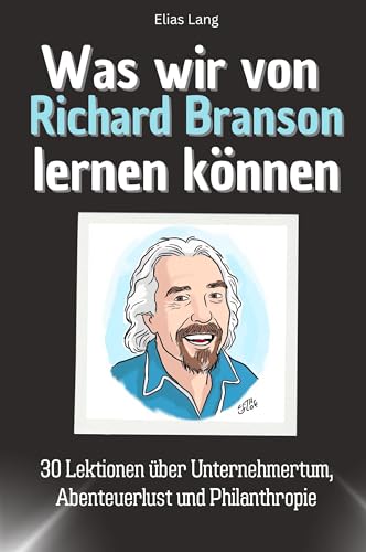 Was wir von Richard Branson lernen können - Das perfekte Geschenk für Weihnachten und Geburtstag für Männer, Frauen und Teenager: 30 Lektionen über Unternehmertum, Abenteuerlust und Philanthropie von FlipFlop