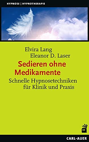 Sedieren ohne Medikamente: Schnelle Hypnosetechniken für Klinik und Praxis (Hypnose und Hypnotherapie) von Auer-System-Verlag, Carl