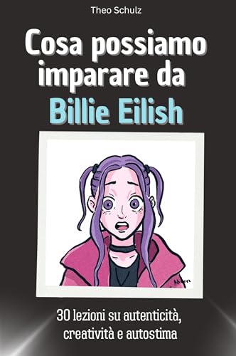 Cosa possiamo imparare da Billie Eilish: 30 lezioni su autenticità, creatività e autostima. Il regalo perfetto per Natale e compleanni per uomini, donne e adolescenti von FlipFlop
