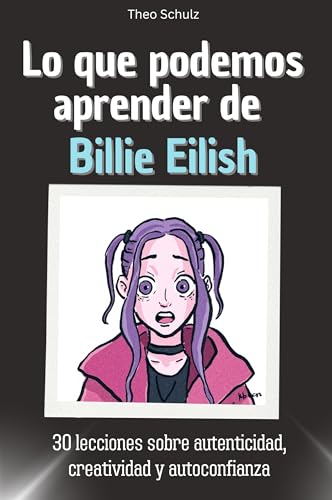 Lo que podemos aprender de Billie Eilish: 30 lecciones sobre autenticidad, creatividad y autoconfianza. El regalo perfecto para Navidad y cumpleaños para hombres, mujeres y adolescentes von FlipFlop