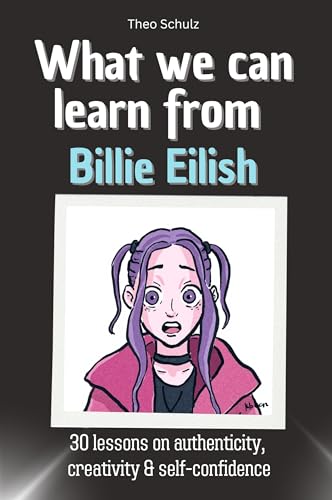 What we can learn from Billie Eilish: 30 lessons on authenticity, creativity & self-confidence. The perfect gift for Christmas and birthday for men, women, and teenagers von FlipFlop