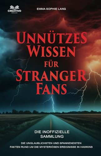 Unnützes Wissen für Stranger-Fans - Die inoffizielle Sammlung: Erstaunliche Fakten rund um die mysteriösen Ereignisse in Hawkins von Creativo Verlag