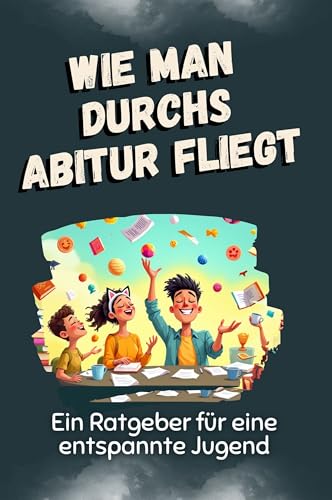 Wie man durchs Abitur fliegt: Ein Ratgeber für eine entspannte Jugend von FlipFlop