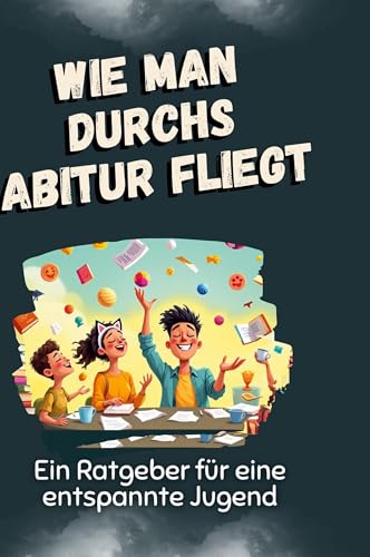 Wie man durchs Abitur fliegt: Ein Ratgeber für eine entspannte Jugend von FlipFlop