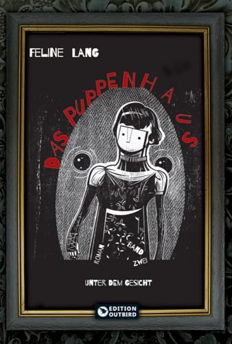 Das Puppenhaus - Trilogie: Band 2 "Unter dem Gesicht" von Edition Outbird,