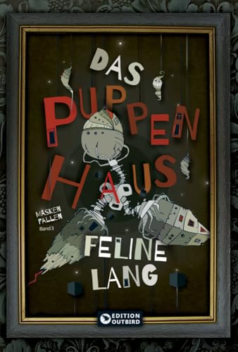 Das Puppenhaus - Trilogie: Band 3 "Masken fallen"