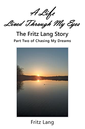 A Life Lived Through My Eyes: The Fritz Lang Story: Part Two of Chasing My Dreams von Christian Faith
