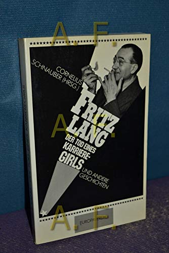 Fritz Lang. Der Tod eines Karrieregirls und andere Geschichten