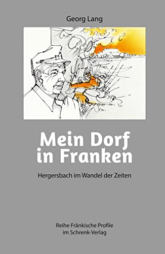 Mein Dorf in Franken: Hergersbach im Wandel der Zeiten (Reihe Fränkische Profile) von Schrenk-Verlag