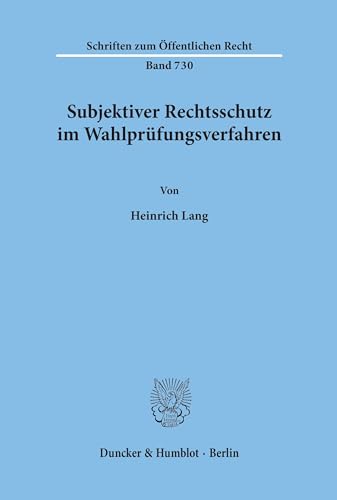 Subjektiver Rechtsschutz im Wahlprüfungsverfahren.: Dissertationsschrift (Schriften zum Öffentlichen Recht) von Duncker & Humblot GmbH