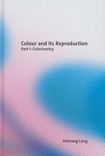 Colour and Its Reproduction: Part I: Colorimetry