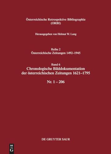 Österreichische Retrospektive Bibliographie. Österreichische Zeitungen 1492–1945 / Chronologische Bilddokumentation der österreichischen Zeitungen 1621–1795: Nr. 1–206 von De Gruyter Saur