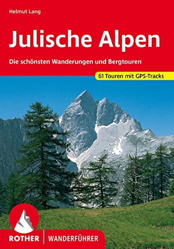 Julische Alpen: Die schönsten Wanderungen und Bergtouren. 61 Touren mit GPS-Tracks (Rother Wanderführer) von Rother Bergverlag