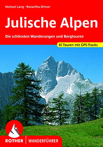 Julische Alpen: Die schönsten Wanderungen und Bergtouren 61 Touren mit GPS-Tracks (Rother Wanderführer)