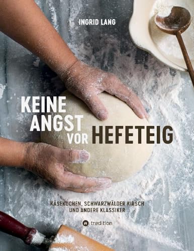 Keine Angst vor Hefeteig: Käsekuchen, Schwarzwälder Kirsch und andere Klassiker