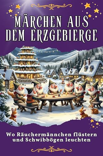 Märchen aus dem Erzgebirge: Wo Räuchermännchen flüstern und Schwibbögen leuchten. Genial lustiges Humorbuch - das perfekte Geschenk für Weihnachten und Geburtstag von FlipFlop