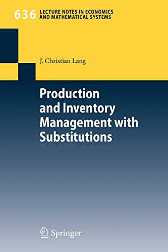 Production and Inventory Management with Substitutions (Lecture Notes in Economics and Mathematical Systems, Band 636)