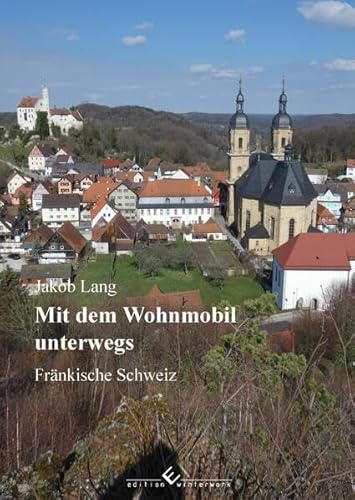 Mit dem Wohnmobil unterwegs Band 5: Fränkische Schweiz